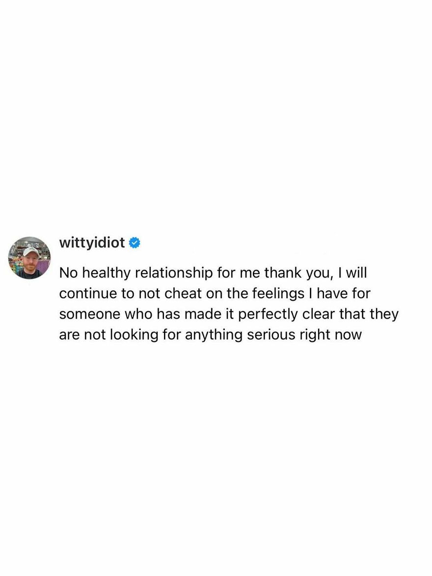 A comedian's unfiltered take: prefers no healthy relationship, continues to not cheat on feelings.