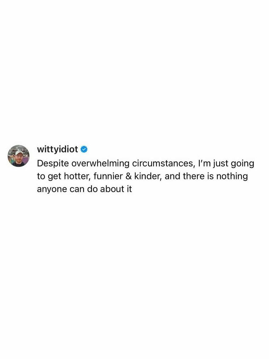 A comedian's unfiltered take: Despite overwhelming circumstances, I'm just going to get hotter, funnier, and kinder.