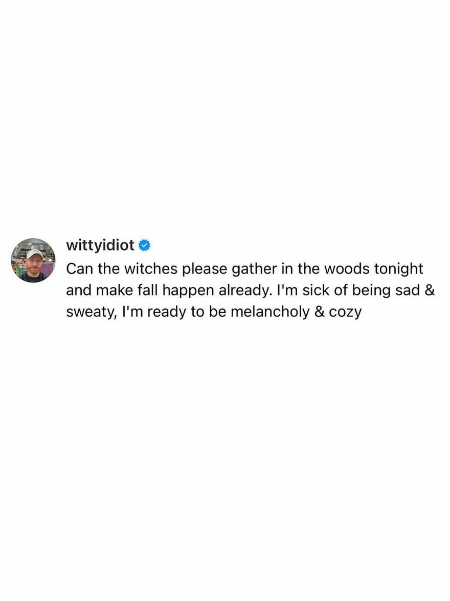 A comedian's unfiltered take: Can witches gather and make fall happen already? I'm ready to be melancholy and cozy.