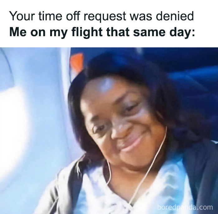 A travel meme featuring a person on a flight, smiling contentedly after their time-off request was denied, enjoying their vacay abroad.