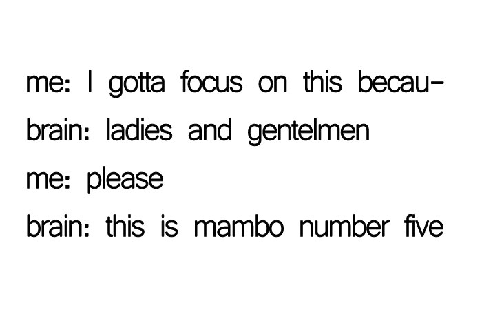 A neurodivergent brain meme about trying to focus, but the brain starts playing Mambo No. 5.