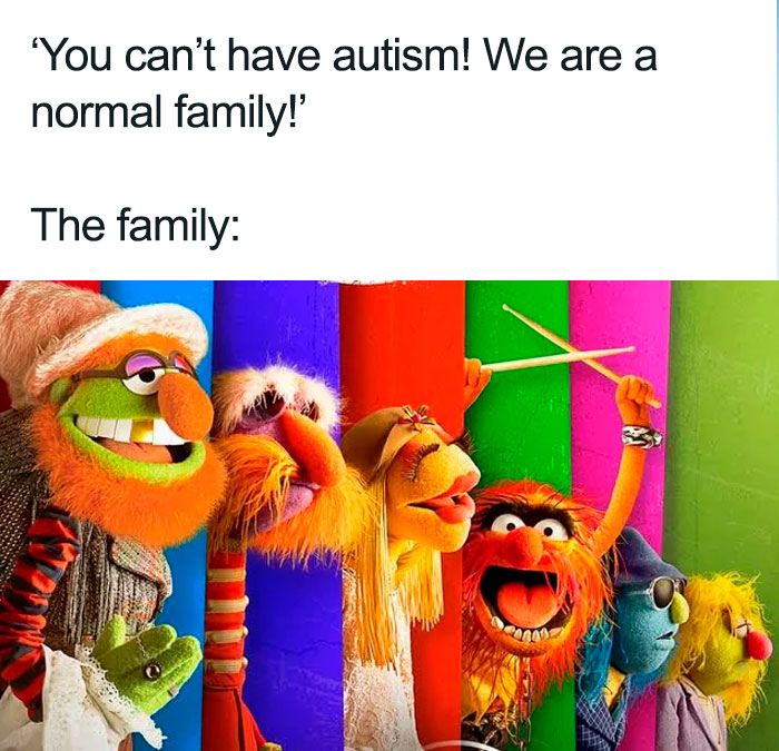 A neurodivergent meme humorously depicting The Muppets as a family despite being told You can't have autism.