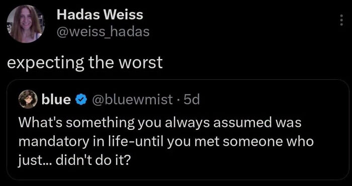 A tweet meme from a neurodivergent brain about expecting the worst, replying to a question about mandatory life assumptions.