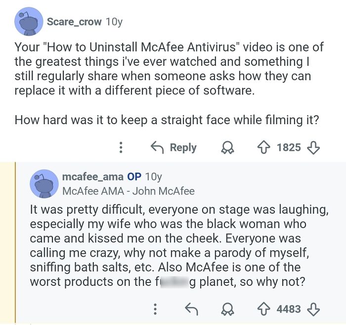 John McAfee's candid remarks on his software, a memorable moment for the comments hall of fame.