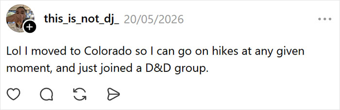 A social media post about moving to Colorado for hiking and joining a D&D group, typical Millennial crisis hobbies. A social media post about moving to Colorado for hiking and joining a D&D group, typical Millennial crisis hobbies.