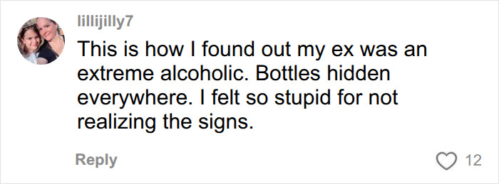 A comment from a user whose ex was an extreme alcoholic, relating to a woman discovering her husband's cheating via a private investigator. A comment from a user whose ex was an extreme alcoholic, relating to a woman discovering her husband's cheating via a private investigator.