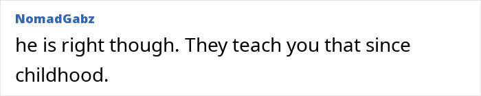A screenshot of a comment from user NomadGabz stating he is right though. They teach you that since childhood. This sparks a viral debate.