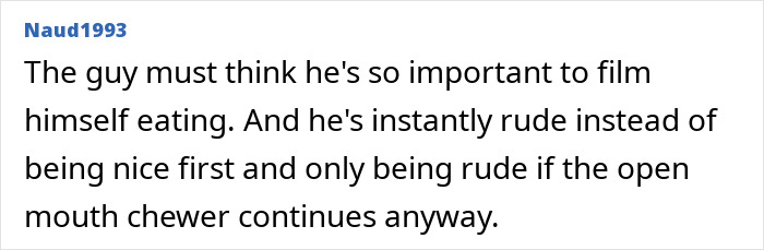 A comment by Naud1993 criticizing the passenger for filming himself and being instantly rude about chewing with mouth open.