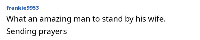 A comment praising the strength athlete for standing by his wife and sending prayers after losing his arms and legs.