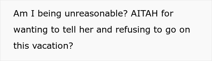 A screenshot of text asking if it's unreasonable to refuse a group vacation after an affair gets exposed. A screenshot of text asking if it's unreasonable to refuse a group vacation after an affair gets exposed.
