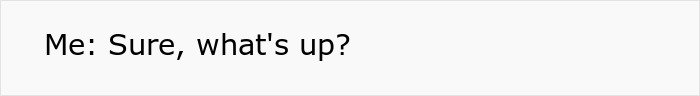 The woman's reply text to her coworker after he asked to ask a question reads: Me: Sure, what's up?