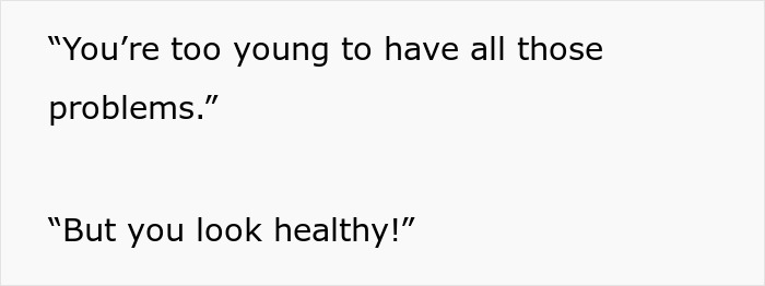 Text snippet: You're too young to have all those problems. But you look healthy!