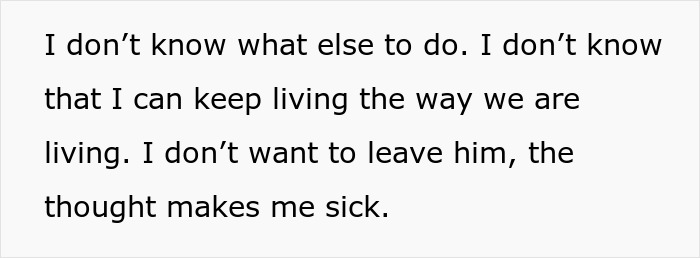 A woman feels sick at the thought of leaving her husband, but can't continue the constant drama. A woman feels sick at the thought of leaving her husband, but can't continue the constant drama.