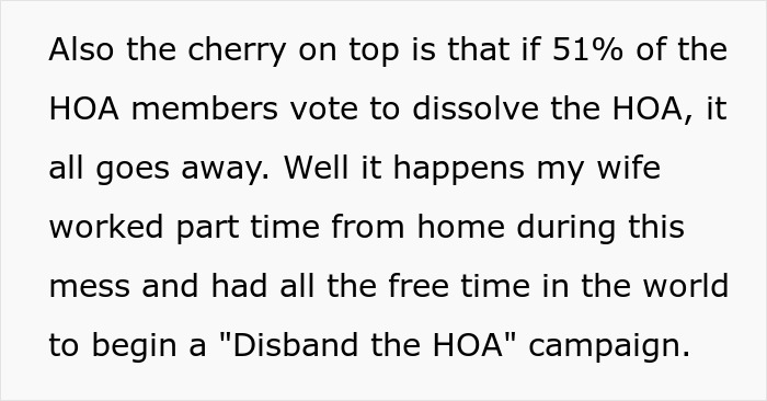 Homeowner fights HOA, initiating a campaign to dissolve the HOA with enough member votes. Homeowner fights HOA, initiating a campaign to dissolve the HOA with enough member votes.