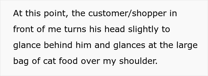Shopper turns head to glance at the large bag of cat food over my shoulder, weapon to threaten Karen.