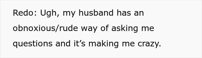A wife discusses her hubby's questions that put her on edge, saying he thinks she's making a big deal out of nothing. A wife discusses her hubby's questions that put her on edge, saying he thinks she's making a big deal out of nothing.
