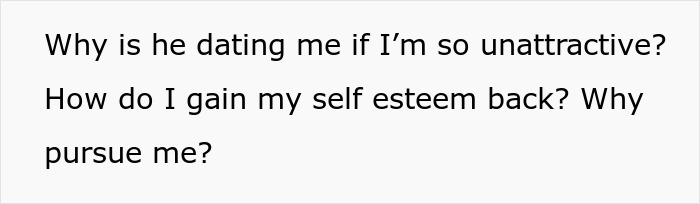 Screenshot of text with a girl asking why a guy pursues her if he thinks she is unattractive and how to regain self-esteem. Screenshot of text with a girl asking why a guy pursues her if he thinks she is unattractive and how to regain self-esteem.