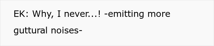 Text about shopper and Karen: EK: Why, I never...! -emitting more guttural noises-
