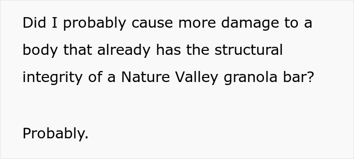 Text reads, Did I probably cause more damage to a body that already has the structural integrity of a Nature Valley granola bar? Probably, concerning a woman's disability.