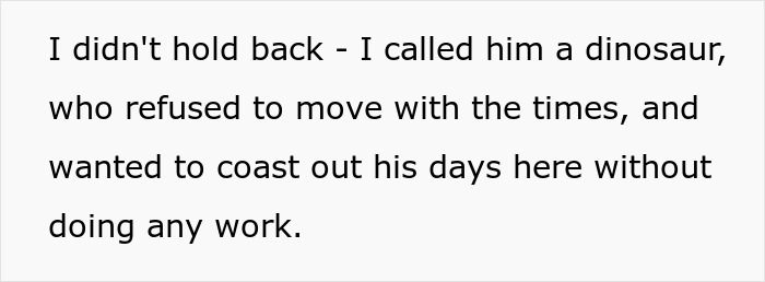 Workplace bully called a dinosaur for refusing to move with the times and trying to coast without work. Workplace bully called a dinosaur for refusing to move with the times and trying to coast without work.