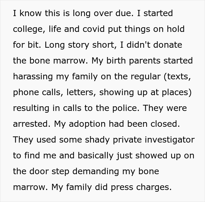 Adopted teen describes birth parents harassing family and police involvement over bone marrow demand. Adopted teen describes birth parents harassing family and police involvement over bone marrow demand.