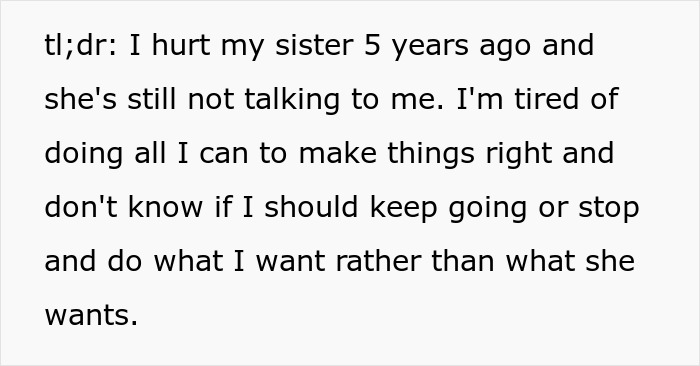A person summarizing how they hurt their sister 5 years ago in a violent fight, and shes still not talking.