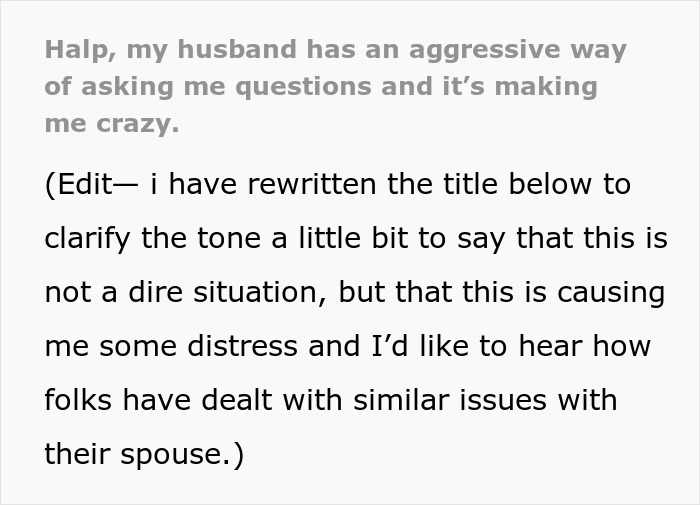 A wife explains her hubby's questions put her on edge and make her feel like she's making a big deal out of nothing. A wife explains her hubby's questions put her on edge and make her feel like she's making a big deal out of nothing.
