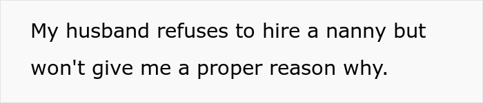 The husband refuses to hire a nanny for the orphaned nephew, impacting the wife's role as primary caregiver. The husband refuses to hire a nanny for the orphaned nephew, impacting the wife's role as primary caregiver.