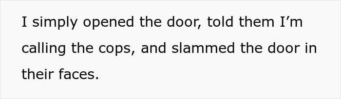 Text describing the neighbor's response to kids trespassing: calling the cops and slamming the door. Text describing the neighbor's response to kids trespassing: calling the cops and slamming the door.