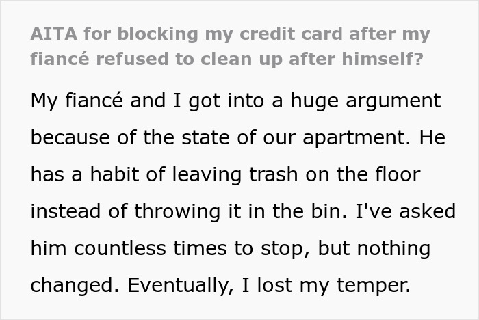 Text explaining a woman blocked her fiancé's card after he refused to clean, leading to an argument about finances and household chores. Text explaining a woman blocked her fiancé's card after he refused to clean, leading to an argument about finances and household chores.