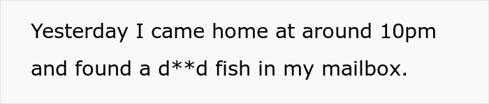 A story excerpt about a neighbor's eerie behavior and fearing for his life, mentioning finding a d**d fish in a mailbox.