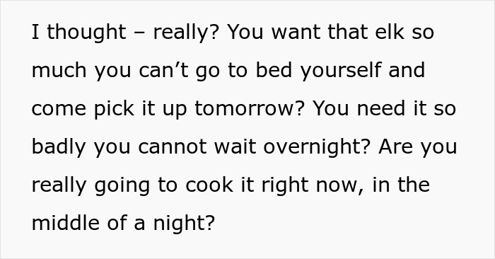 Hunter's mom wants her share of meat immediately, driving 2 hours and raiding his kitchen overnight. Hunter's mom wants her share of meat immediately, driving 2 hours and raiding his kitchen overnight.