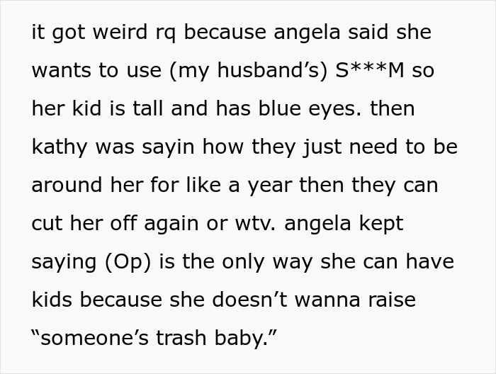 A woman admits she is happy her toxic sis is infertile, sharing a text about her sister wanting to use her husband's s***m. A woman admits she is happy her toxic sis is infertile, sharing a text about her sister wanting to use her husband's s***m.