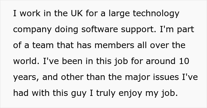 Text explaining a UK software support role, with mention of issues with a colleague, relating to a workplace bully. Text explaining a UK software support role, with mention of issues with a colleague, relating to a workplace bully.