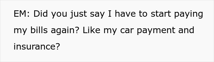 Text: EM: Did you just say I have to start paying my bills again? Selfish mom, guy in debt. Text: EM: Did you just say I have to start paying my bills again? Selfish mom, guy in debt.
