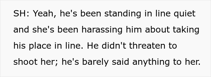 Shopper accused of having a weapon to threaten Karen. SH confirms the man was quiet, and she harassed him.