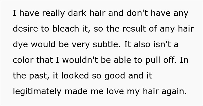 A woman with dark hair desires subtle hair dye, which made her love her hair again.