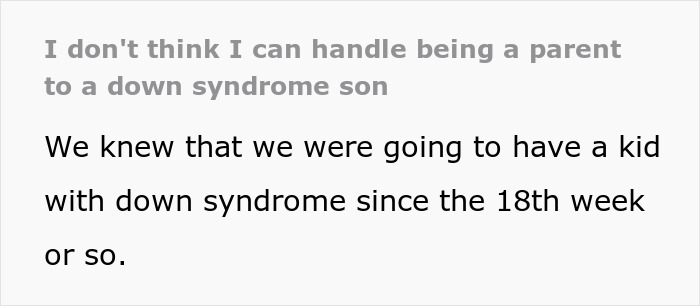 Screenshot of text: I don't think I can handle being a parent to a down syndrome son. We knew that we were going to have a kid with down syndrome since the 18th week or so.