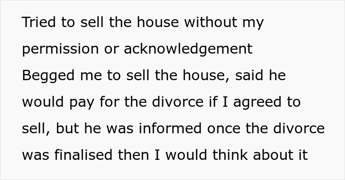 Screenshot of text about jobless ex-husband trying to sell the house without permission and offering to pay for divorce. Screenshot of text about jobless ex-husband trying to sell the house without permission and offering to pay for divorce.