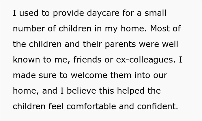 Screenshot of text: I used to provide daycare for a small number of children in my home. Most of the children and their parents were well known to me, friends or ex-colleagues. I made sure to welcome them into our home, and I believe this helped the children feel comfortable and confident.