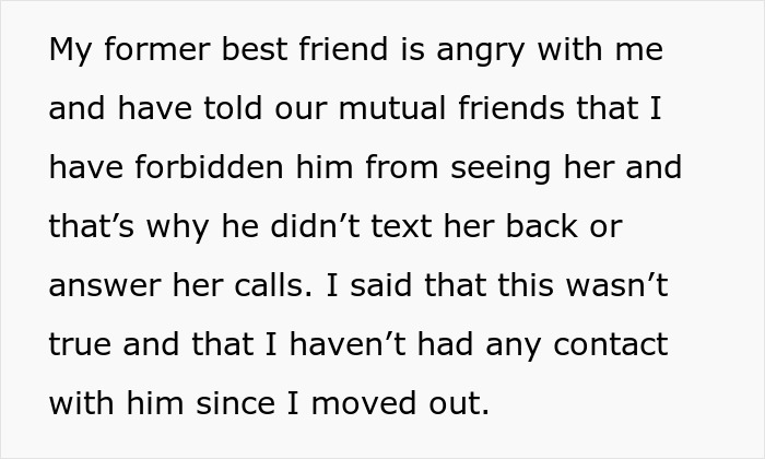 Text outlining a woman's former best friend being angry, claiming forbidden contact with the ex, and denying it. Text outlining a woman's former best friend being angry, claiming forbidden contact with the ex, and denying it.