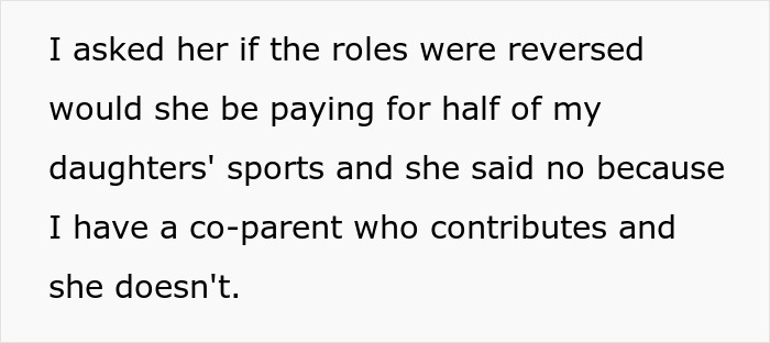 A man's quote describing his GF's refusal to pay for his daughter's sports fees, citing co-parent contribution differences. A man's quote describing his GF's refusal to pay for his daughter's sports fees, citing co-parent contribution differences.