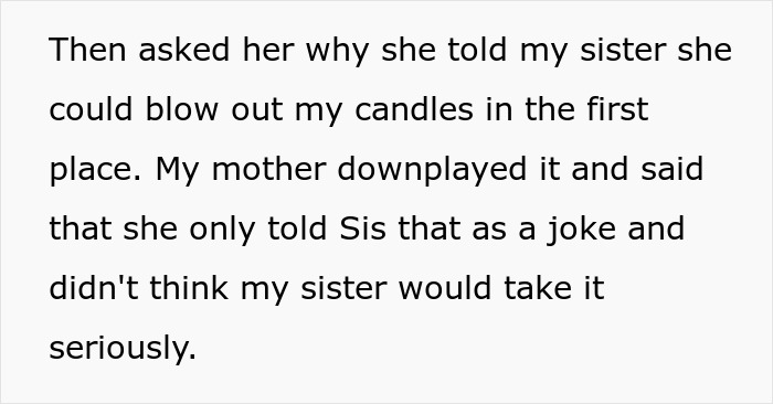 Text about an enabling mom joking about blowing out candles, causing a spoiled sister to be a brother's nightmare. Text about an enabling mom joking about blowing out candles, causing a spoiled sister to be a brother's nightmare.
