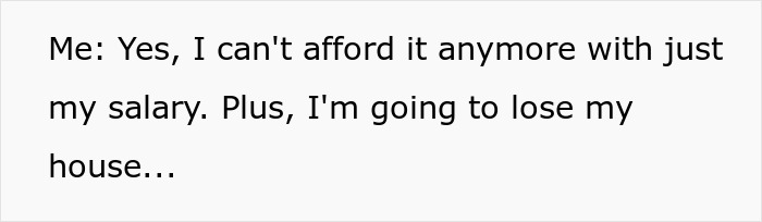 Text: Me: Yes, I can't afford it anymore with just my salary. Guy in debt, cheater wife. Text: Me: Yes, I can't afford it anymore with just my salary. Guy in debt, cheater wife.