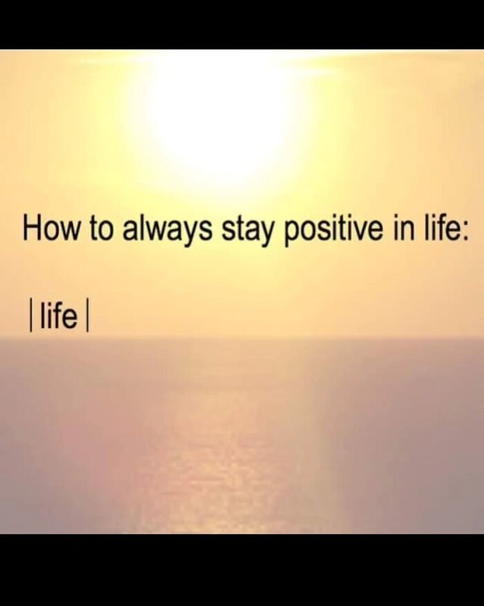 Funny memes about staying positive in life, with a scenic sunrise background, for people who dont take science too seriously.