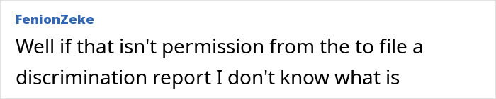 A short comment from FenionZeke suggesting to file a discrimination report.