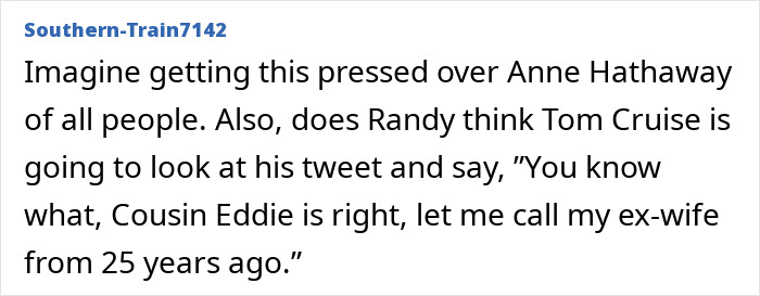 A social media comment reacting to the bizarre rant about Tom Cruise, Nicole Kidman, and Anne Hathaway. A social media comment reacting to the bizarre rant about Tom Cruise, Nicole Kidman, and Anne Hathaway.
