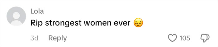 A TikTok comment from Lola saying, Rip strongest women ever with a sad emoji, mourning the TikToker passing. A TikTok comment from Lola saying, Rip strongest women ever with a sad emoji, mourning the TikToker passing.