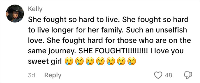 A TikTok comment from Kelly with multiple crying emojis, stating the TikToker fought hard to live and for family. A TikTok comment from Kelly with multiple crying emojis, stating the TikToker fought hard to live and for family.