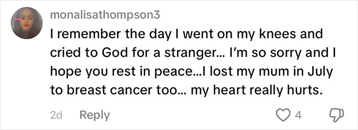 A TikTok comment from monalisathompson3 about crying for a stranger and relating to the TikToker's passing. A TikTok comment from monalisathompson3 about crying for a stranger and relating to the TikToker's passing.